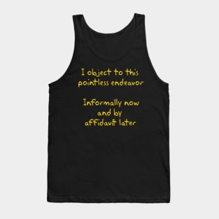 I object to this pointless endeavor Tank Top